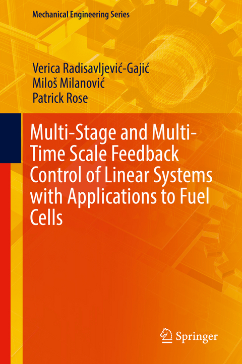 Multi-Stage and Multi-Time Scale Feedback Control of Linear Systems with Applications to Fuel Cells - Verica Radisavljević-Gajić, Milo&scaron; Milanović, Patrick Rose