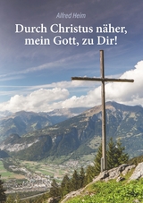 Durch Christus n&auml;her, mein Gott, zu Dir! - Alfred Heim