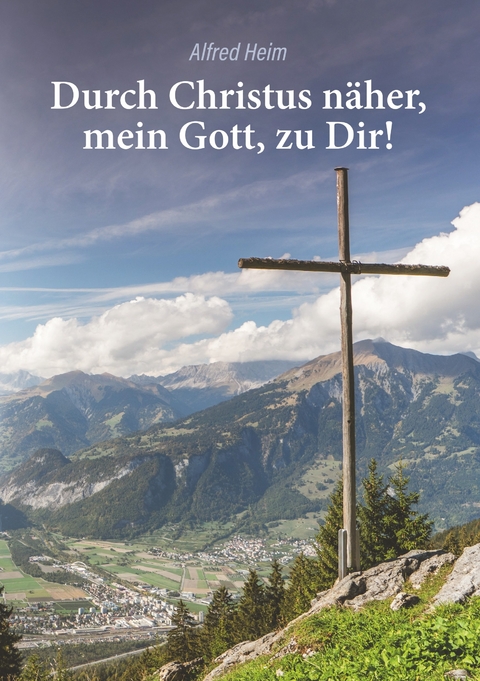 Durch Christus n&auml;her, mein Gott, zu Dir! - Alfred Heim