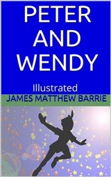Peter and Wendy - Illustrated - J. M. Barrie