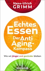 Echtes Essen. Der Anti-Aging-Kompass - Hans-Ulrich Grimm