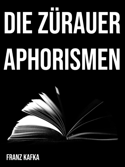 Die Z&uuml;rauer Aphorismen - Franz Kafka