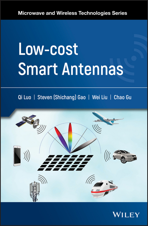 Low-cost Smart Antennas - Qi Luo, Steven Shichang Gao, Wei Liu, Chao Gu