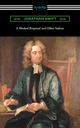 A Modest Proposal and Other Satires - Jonathan Swift