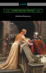 Arthurian Romances - Chretien de Troyes