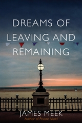 Dreams of Leaving and Remaining - James Meek