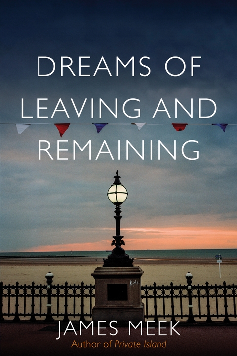 Dreams of Leaving and Remaining - James Meek