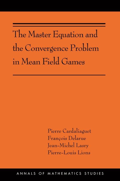 Master Equation and the Convergence Problem in Mean Field Games -  Pierre Cardaliaguet,  Francois Delarue,  Jean-Michel Lasry,  Pierre-Louis Lions