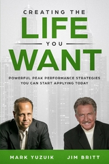 Creating the Life You Want - Jim Britt, Mark Yuzuik