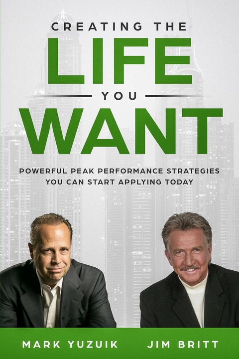 Creating the Life You Want - Jim Britt, Mark Yuzuik