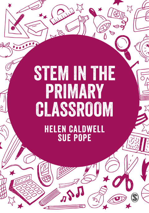 STEM in the Primary Curriculum - Helen Caldwell, Sue Pope