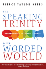 The Speaking Trinity and His Worded World - Pierce Taylor Hibbs