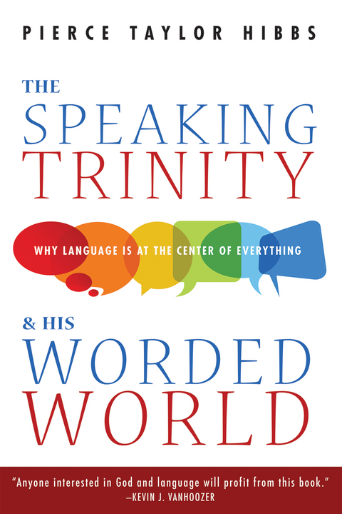 The Speaking Trinity and His Worded World - Pierce Taylor Hibbs