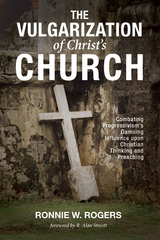 The Vulgarization of Christ&rsquo;s Church - Ronnie W. Rogers