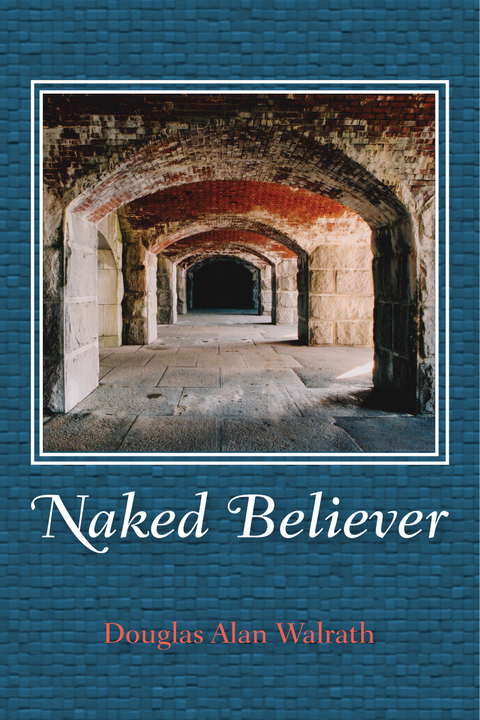 Naked Believer - Douglas Alan Walrath
