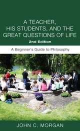 A Teacher, His Students, and the Great Questions of Life, Second Edition - John C. Morgan