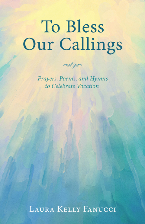 To Bless Our Callings - Laura Kelly Fanucci