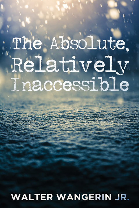 The Absolute, Relatively Inaccessible - Walter Wangerin