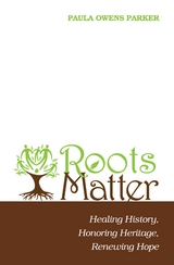 Roots Matter - Paula Owens Parker