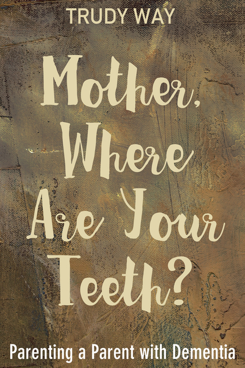 Mother, Where Are Your Teeth? - Trudy Way