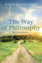 The Way of Philosophy - Chad Engelland
