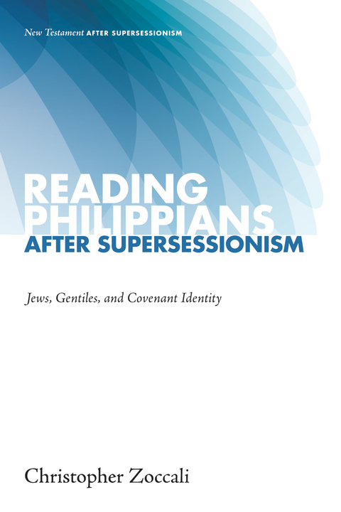Reading Philippians after Supersessionism - Christopher Zoccali