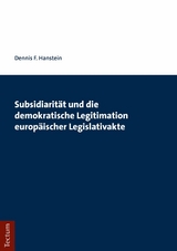 Subsidiarit&auml;t und die demokratische Legitimation europ&auml;ischer Legislativakte - Dennis F. Hanstein