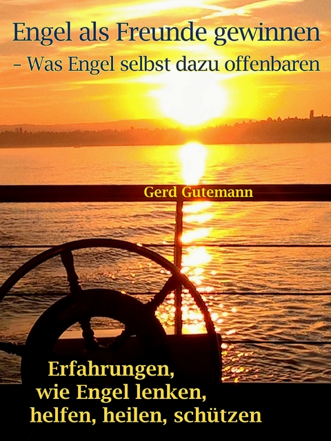 Engel als Freunde gewinnen - Was Engel selbst dazu offenbaren - Gerd Gutemann