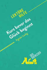 Kurz bevor das Glück beginnt von Agnès Ledig (Lektürehilfe) - Lucile Lhoste,  derQuerleser