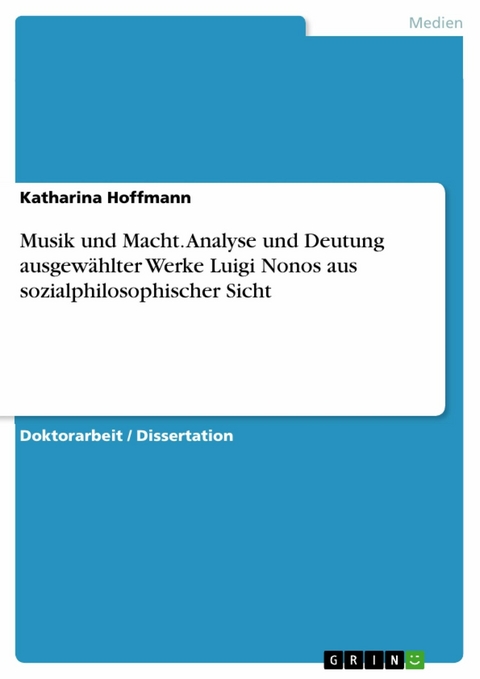 Musik und Macht. Analyse und Deutung ausgew&auml;hlter Werke Luigi Nonos aus sozialphilosophischer Sicht -  Katharina Hoffmann