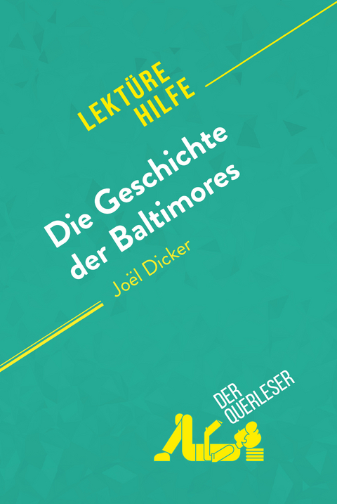 Die Geschichte der Baltimores von Jo&euml;l Dicker (Lekt&uuml;rehilfe) - &Eacute;l&eacute;onore Quinaux,  derQuerleser