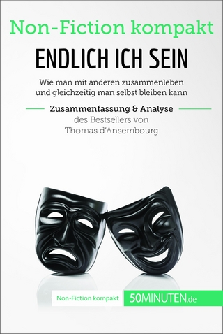 Endlich ICH sein. Zusammenfassung & Analyse des Bestsellers von Thomas d‘Ansembourg