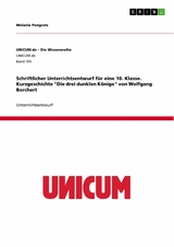 Schriftlicher Unterrichtsentwurf f&uuml;r eine 10. Klasse. Kurzgeschichte 'Die drei dunklen K&ouml;nige' von Wolfgang Borchert -  Melanie Pongratz