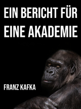 Ein Bericht f&uuml;r eine Akademie - Franz Kafka
