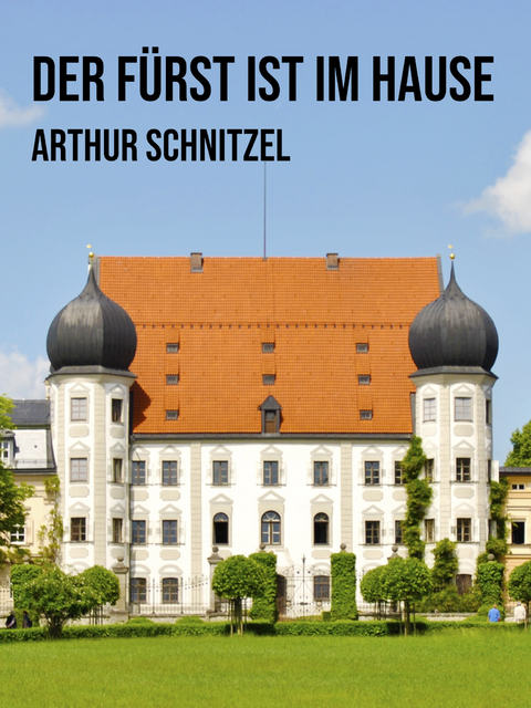 Der F&uuml;rst ist im Hause - Arthur Schnitzler