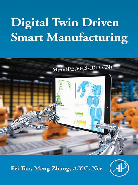 Digital Twin Driven Smart Manufacturing -  A.Y.C. Nee,  Fei Tao,  Meng Zhang