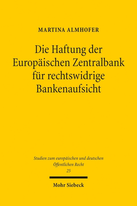 Die Haftung der Europ&auml;ischen Zentralbank f&uuml;r rechtswidrige Bankenaufsicht -  Martina Almhofer