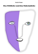 Das G&ouml;ttliche und das Unheimliche - Andr&eacute; Howe