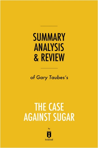 Summary, Analysis & Review of Gary Taubes's The Case Against Sugar by Instaread