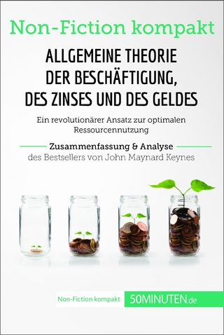 Allgemeine Theorie der Beschäftigung, des Zinses und des Geldes. Zusammenfassung & Analyse des Bestsellers von John Maynard Keynes