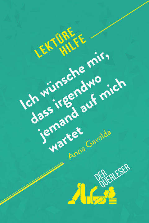 Ich w&uuml;nsche mir, dass irgendwo jemand auf mich wartet von Anna Gavalda (Lekt&uuml;rehilfe) - Marie Giraud-Claude-Lafontaine,  derQuerleser