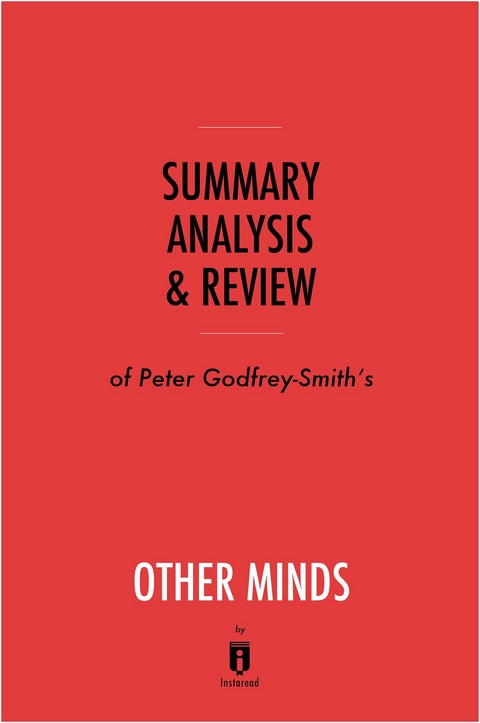 Summary, Analysis & Review of Peter Godfrey-Smith's Other Minds by Instaread - Instaread Summaries