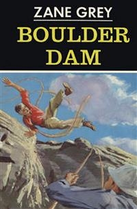 Boulder Dam - Zane Grey