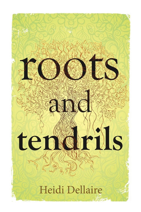 Roots and Tendrils -  Heidi Dellaire