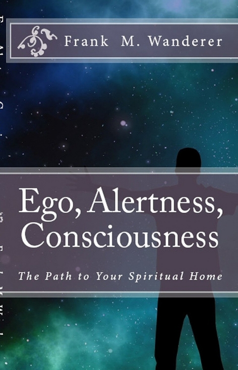 Ego - Alertness - Consciousness -  Frank M. Wanderer Ph.D.