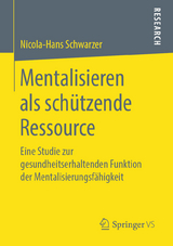 Mentalisieren als sch&uuml;tzende Ressource - Nicola-Hans Schwarzer