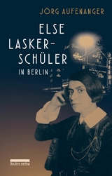 Else Lasker-Sch&uuml;ler in Berlin - J&ouml;rg Aufenanger