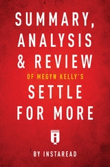 Summary, Analysis & Review of Megyn Kelly's Settle for More by Instaread - Instaread Summaries