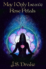 May I Only Leave Rose Petals - J.S. Drake