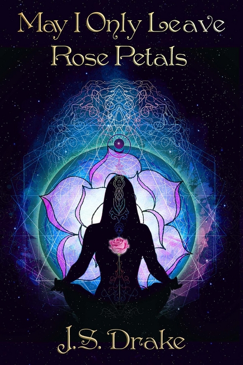 May I Only Leave Rose Petals - J.S. Drake